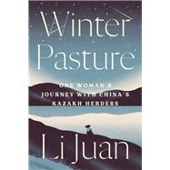 Winter Pasture One Woman's Journey with China's Kazakh Herders