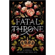 Fatal Throne: The Wives of Henry VIII Tell All book cover, ISBN 9781984830333