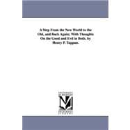 Step from the New World to the Old, and Back Again; with Thoughts on the Good and Evil in Both by Henry P Tappan