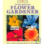Year Round Flower Gardener : Four-Season Guide to Growing Flowers