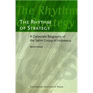 The Rhythm of Strategy: A Corporate Biography of the Salim Group of Indonesia