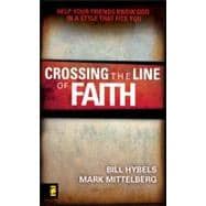 Crossing the Line of Faith : Help Your Friends Know God in a Style That Fits You