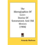 Hieroglyphics of Love : Stories of Sonoratown and Old Mexico (1906)