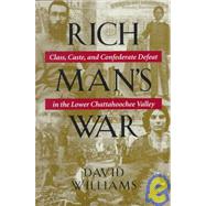 Rich Man's War : Class, Caste, and Confederate Defeat in the Lower Chattahoochee Valley