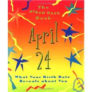 The Birth Date Book April 24; What Your Birthday Reveals About You