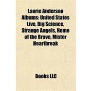 Laurie Anderson Albums : United States Live, Big Science, Strange Angels, Home of the Brave, Mister Heartbreak