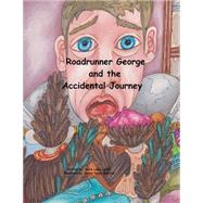 Roadrunner George and the Accidental Journey,9781503280335