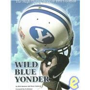 Wild Blue Yonder The High-Flying Story of BYU Football