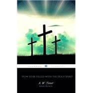 How to be filled with the Holy Spirit (AW Tozer Series Book 6)