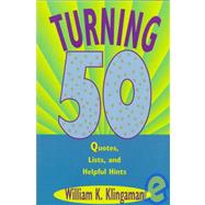 Turning 50 : Quotes, Lists, and Helpful Hints