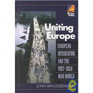 Uniting Europe : European Integration and the Post-Cold War World