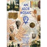 An Asor Mosaic: A Centennial History of the American Schools of Oriental Research, 1900-2000