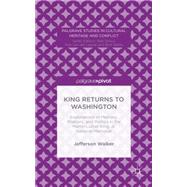 King Returns to Washington Explorations of Memory, Rhetoric, and Politics in the Martin Luther King, Jr. National Memorial
