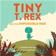Tiny T. Rex and the Impossible Hug (Dinosaur Books, Dinosaur Books for Kids, Dinosaur Picture Books, Read Aloud Family Books, Books for Young Children)