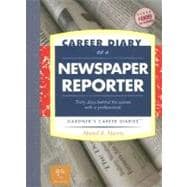 Career Diary of a Newspaper Reporter : Thirty Days Behind the Scenes with a Professional