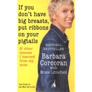 If You Don't Have Big Breasts, Put Ribbons on Your Pigtails : And Other Lessons I Learned from My Mom
