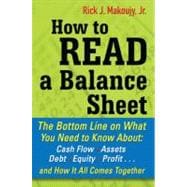 How to Read a Balance Sheet: The Bottom Line on What You Need to Know about Cash Flow, Assets, Debt, Equity, Profit...and How It all Comes Together