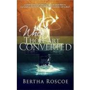 When Thou Art Converted : A Compilation of Messages and Lessons to Challenge, Motivate and Inspire the Body of Christ