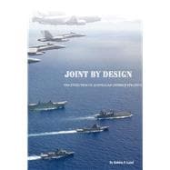 Joint By Design The Evolution of Australian Defence Strategy