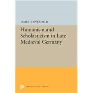 Humanism and Scholasticism in Late Medieval Germany,9781400820337