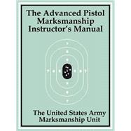 The Advanced Pistol Marksmanship Instructor's Manual