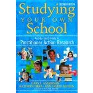 Studying Your Own School : An Educator's Guide to Practitioner Action Research
