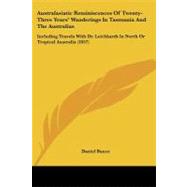 Australasiatic Reminiscences of Twenty-three Years' Wanderings in Tasmania and the Australias: Including Travels With Dr. Leichhardt in North or Tropical Australia