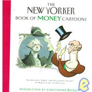 The New Yorker Book of Money Cartoons: The Influence, Power, and Occasional Insanity of Money in All of Our Lives