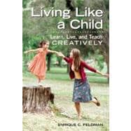 Living Like a Child: Learn, Live, and Teach Creatively