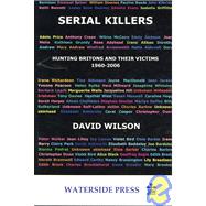 Serial Killers : Hunting Britons and Their Victims, 1960 To 2006