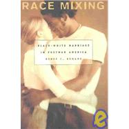Race Mixing : Black-White Marriage in Postwar America