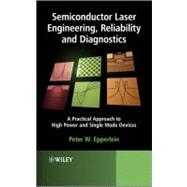 Semiconductor Laser Engineering, Reliability and Diagnostics A Practical Approach to High Power and Single Mode Devices