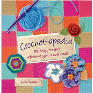 Crochet-opedia The Only Crochet Reference You'll Ever Need