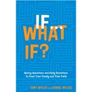 If . . . What If? Quirky Questions & Daily Devotions to Feed Your Family & Your Faith