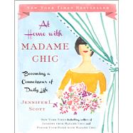 At Home with Madame Chic Becoming a Connoisseur of Daily Life