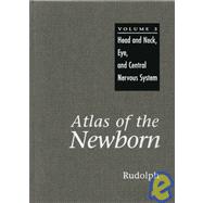 Atlas of the Newborn, Volume 3: Head and Neck, Eye, and Central Nervous System