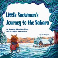 Little Snowman’s Journey to the Sahara An Amazing Adventure Story Told in English and Chinese