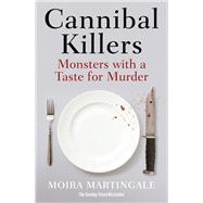 Cannibal Killers Monsters with a Taste for Murder