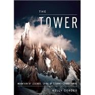 The Tower A Chronicle of Climbing and Controversy on Cerro Torre