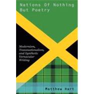 Nations of Nothing But Poetry Modernism, Transnationalism, and Synthetic Vernacular Writing