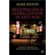 Regionalism and Globalization in East Asia : Politics, Security and Economic Development