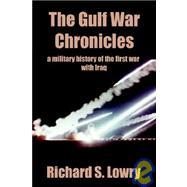 Gulf War Chronicles : A Military History of the First War with Iraq