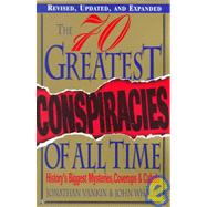 The 70 Greatest Conspiracies Of All Time History's Biggest Mysteries, Coverups, and Cabals