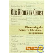 Our Riches in Christ : Discovering the Believer's Inheritance in Ephesians