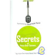 Secrets of Voice-Over Success : Top Voice-Over Artists Reveal How They Did It