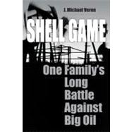 Shell Game : The True Story of One Family's Battle Against Big Oil