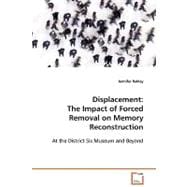 Displacement : The Impact of Forced Removal on Memory Reconstruction