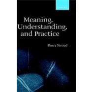 Meaning, Understanding, and Practice Philosophical Essays