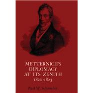 Metternichs Diplomacy at Its Zenith 1820-23