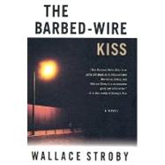 The Barbed-Wire Kiss A Novel